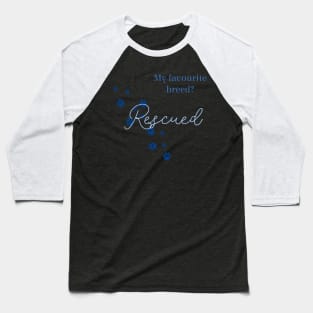 My favourite breed is 'rescued' Baseball T-Shirt